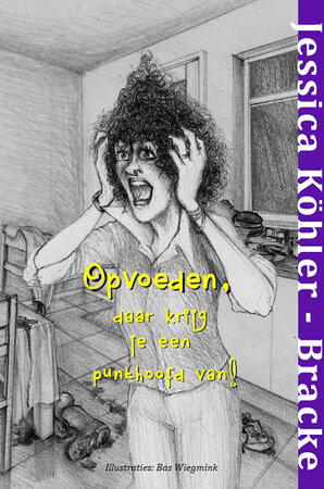 Opvoeden, daar krijg je een punthoofd van! | Jessica K&ouml;hler - Bracke
