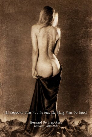 Jij Spreekt Van Het Leven, Ik Zing Van De Dood | Bernard De Bruyckere 