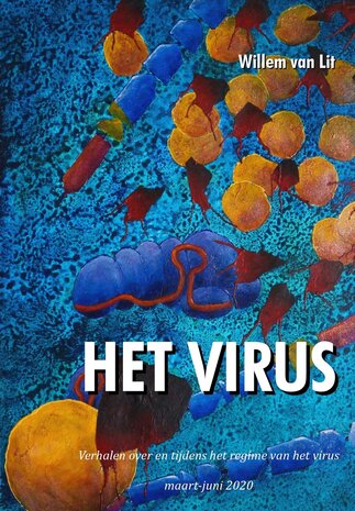 HET VIRUS | Verhalen over en tijdens het regime van het virus | Willem van Lit
