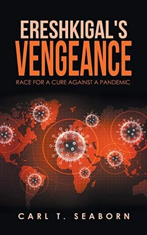 Ereshkigal's Vengeance: Race for a Cure Against a Pandemic | Carl T Seaborn 
