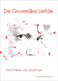 De Gruwelijke Liefde | Gert Pieter van Motman
