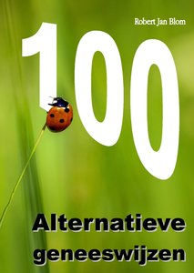 100 alternatieve geneeswijzen| Robert Jan Blom